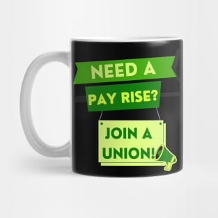 NEED A PAYRISE? JOIN A UNION Mug